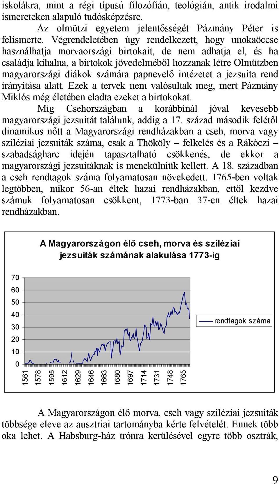 számára papnevelő intézetet a jezsuita rend irányítása alatt. Ezek a tervek nem valósultak meg, mert Pázmány Miklós még életében eladta ezeket a birtokokat.