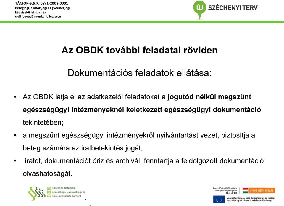 tekintetében; a megszűnt egészségügyi intézményekről nyilvántartást vezet, biztosítja a beteg számára az