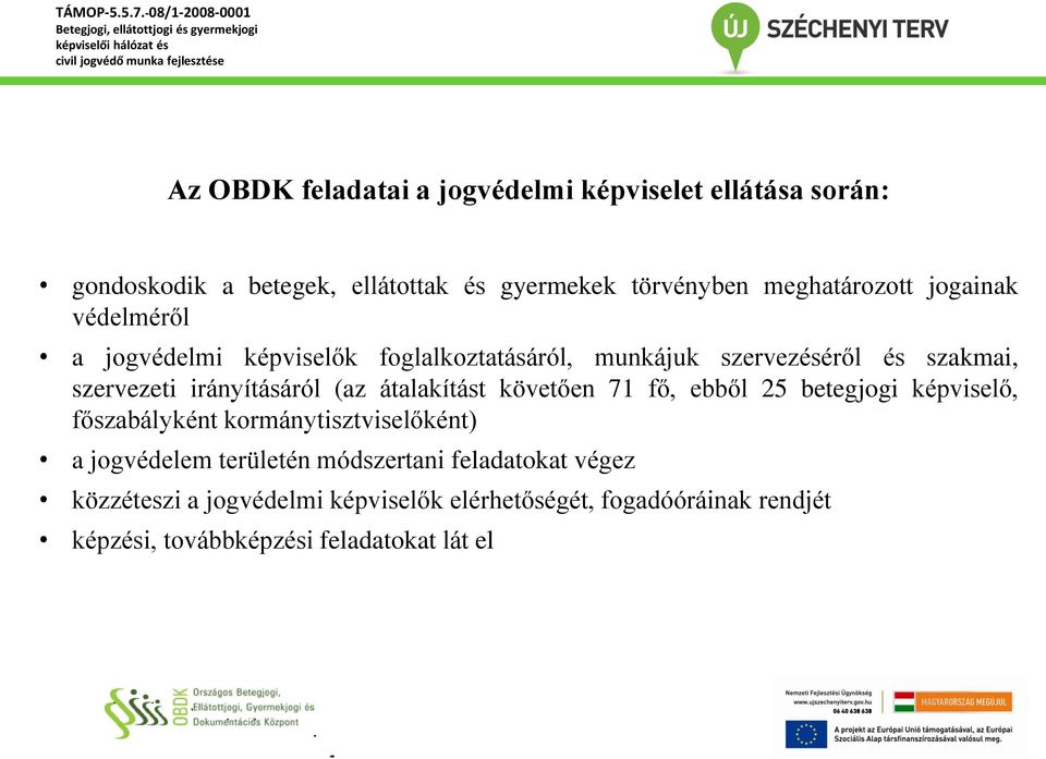 átalakítást követően 71 fő, ebből 25 betegjogi képviselő, főszabályként kormánytisztviselőként) a jogvédelem területén