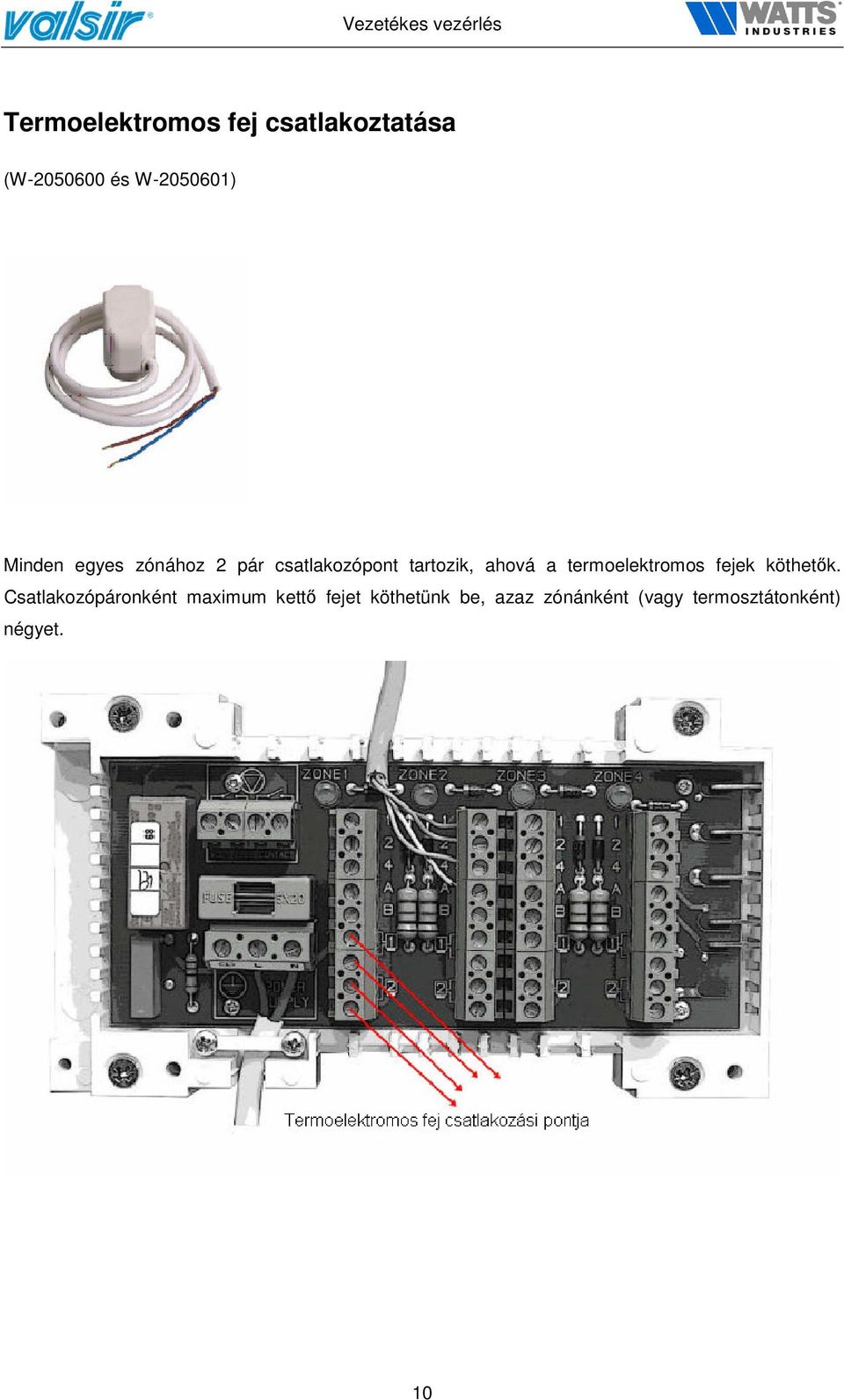 termoelektromos fejek köthetők.