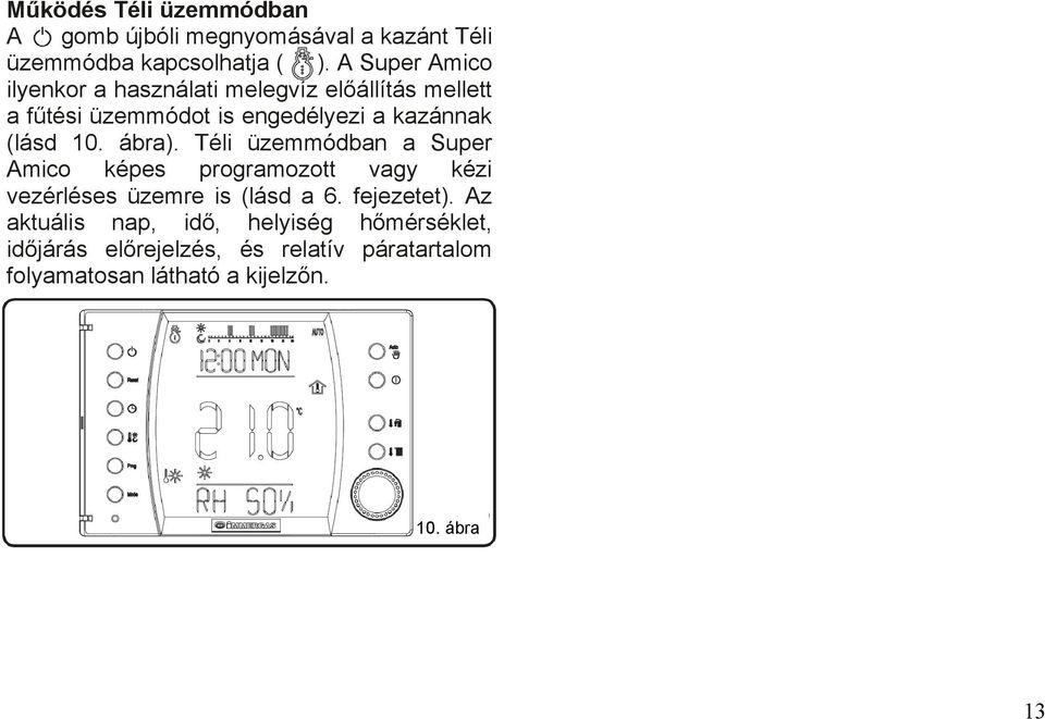 10. ábra). Téli üzemmódban a Super Amico képes programozott vagy kézi vezérléses üzemre is (lásd a 6. fejezetet).