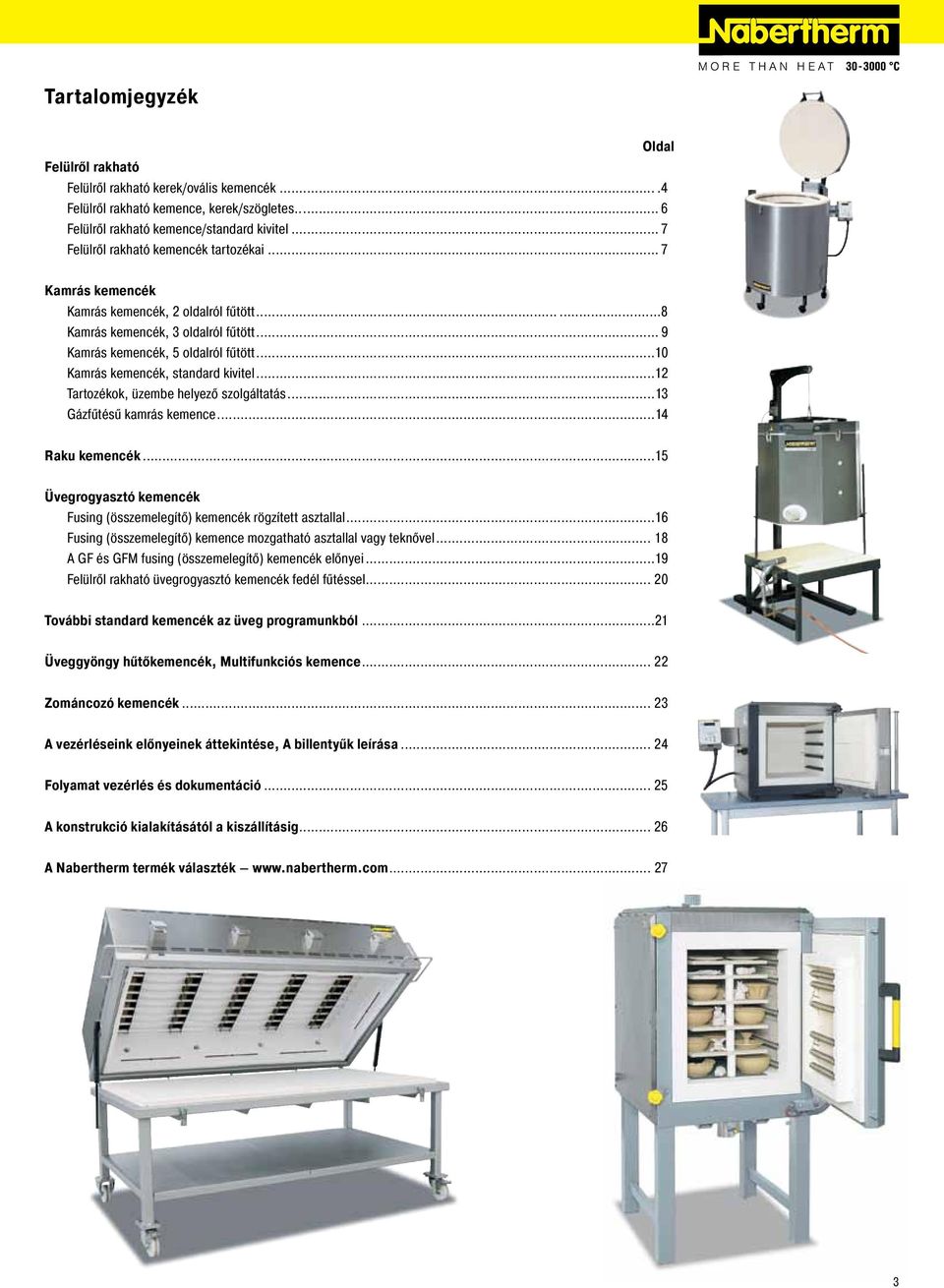 ..10 Kamrás kemencék, standard kivitel...12 Tartozékok, üzembe helyező szolgáltatás...13 Gázfűtésű kamrás kemence...14 Raku kemencék.