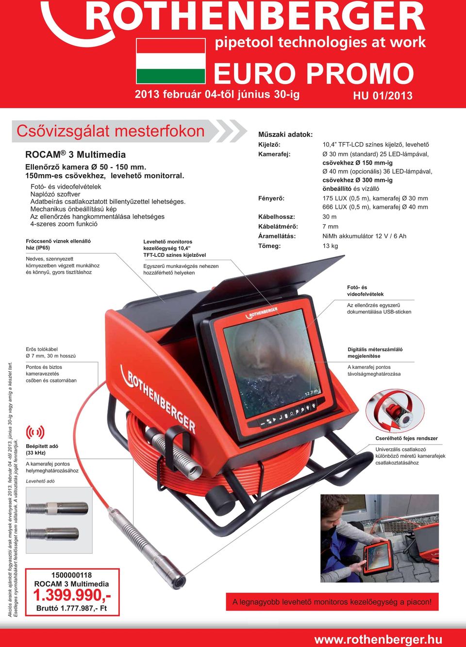 Mechanikus önbeállítású kép Az ellenőrzés hangkommentálása lehetséges 4-szeres zoom funkció Fröccsenő víznek ellenálló ház (IP65) Nedves, szennyezett környezetben végzett munkához és könnyű, gyors