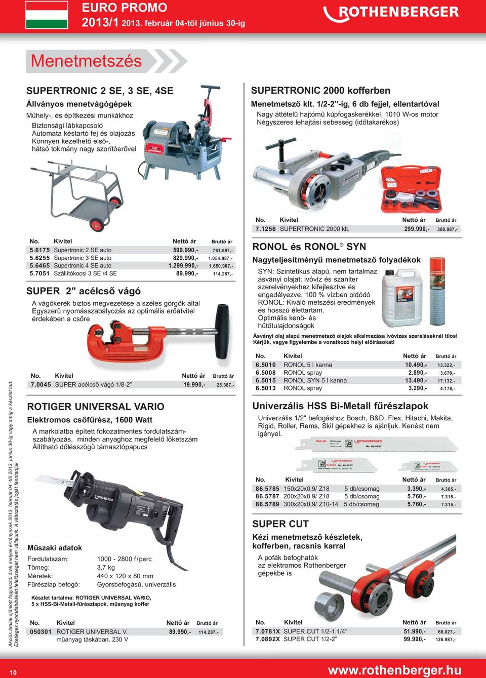 1256 SUPERTRONIC 2000 klt. 299.990,- 380.987,- 5.6175 Supertronic 2 SE auto 599.990,- 761.987,- 5.6255 Supertronic 3 SE auto 829.990,- 1.054.087,- 5.6465 Supertronic 4 SE auto 1.299.990,- 1.650.