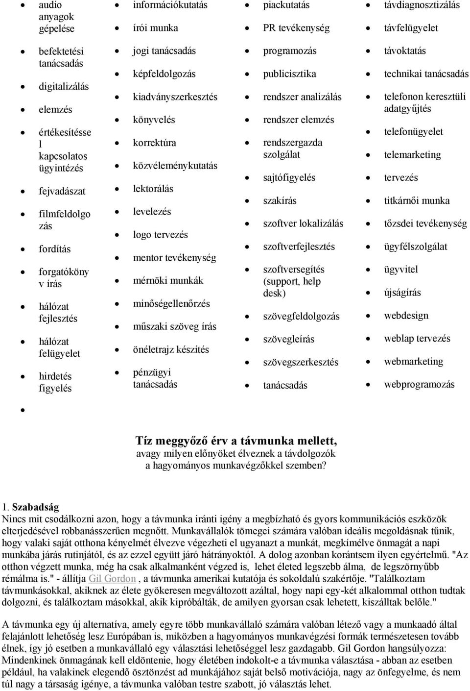 közvéleménykutatás lektorálás levelezés logo tervezés mentor tevékenység mérnöki munkák minőségellenőrzés műszaki szöveg írás önéletrajz készítés pénzügyi tanácsadás programozás publicisztika