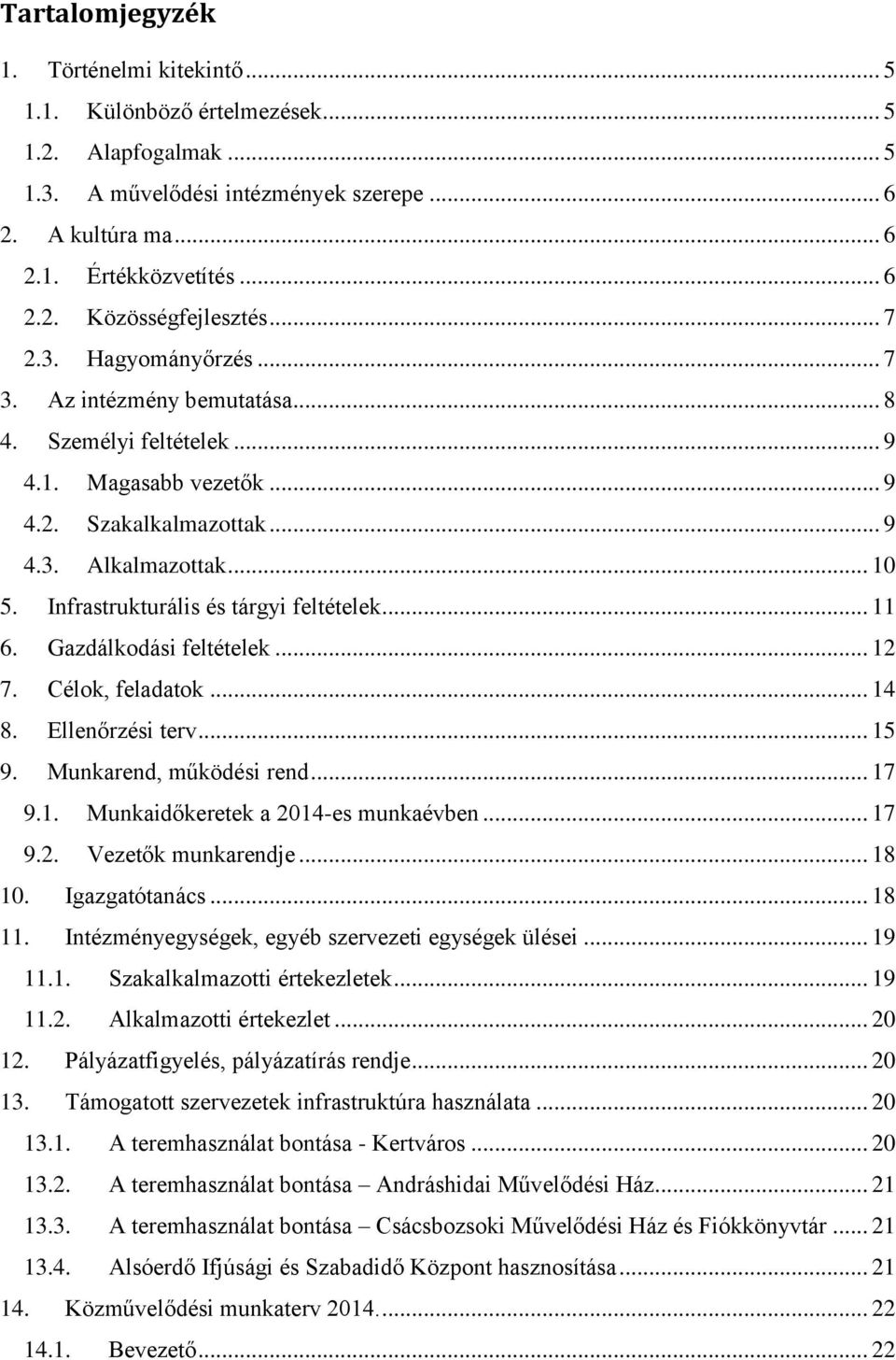 Infrastrukturális és tárgyi feltételek... 11 6. Gazdálkodási feltételek... 12 7. Célok, feladatok... 14 8. Ellenőrzési terv... 15 9. Munkarend, működési rend... 17 9.1. Munkaidőkeretek a 2014-es munkaévben.