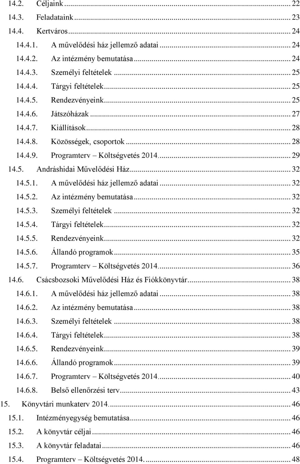 .. 32 14.5.1. A művelődési ház jellemző adatai... 32 14.5.2. Az intézmény bemutatása... 32 14.5.3. Személyi feltételek... 32 14.5.4. Tárgyi feltételek... 32 14.5.5. Rendezvényeink... 32 14.5.6.