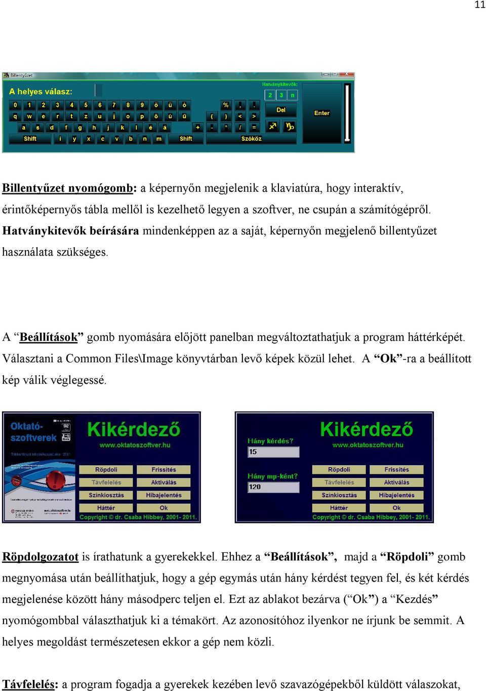 Választani a Common Files\Image könyvtárban levő képek közül lehet. A Ok -ra a beállított kép válik véglegessé. Röpdolgozatot is írathatunk a gyerekekkel.