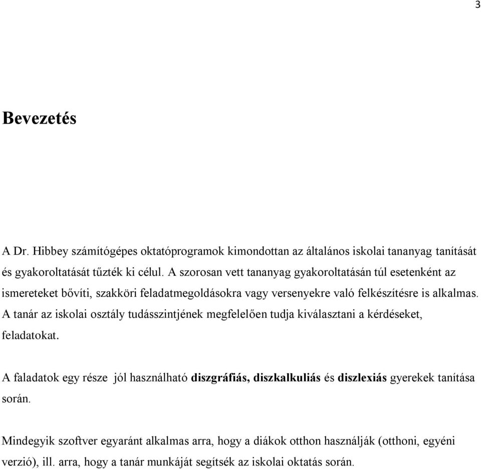 A tanár az iskolai osztály tudásszintjének megfelelően tudja kiválasztani a kérdéseket, feladatokat.