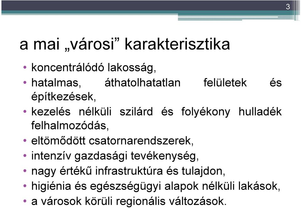 eltömődött csatornarendszerek, intenzív gazdasági tevékenység, nagy értékű infrastruktúra