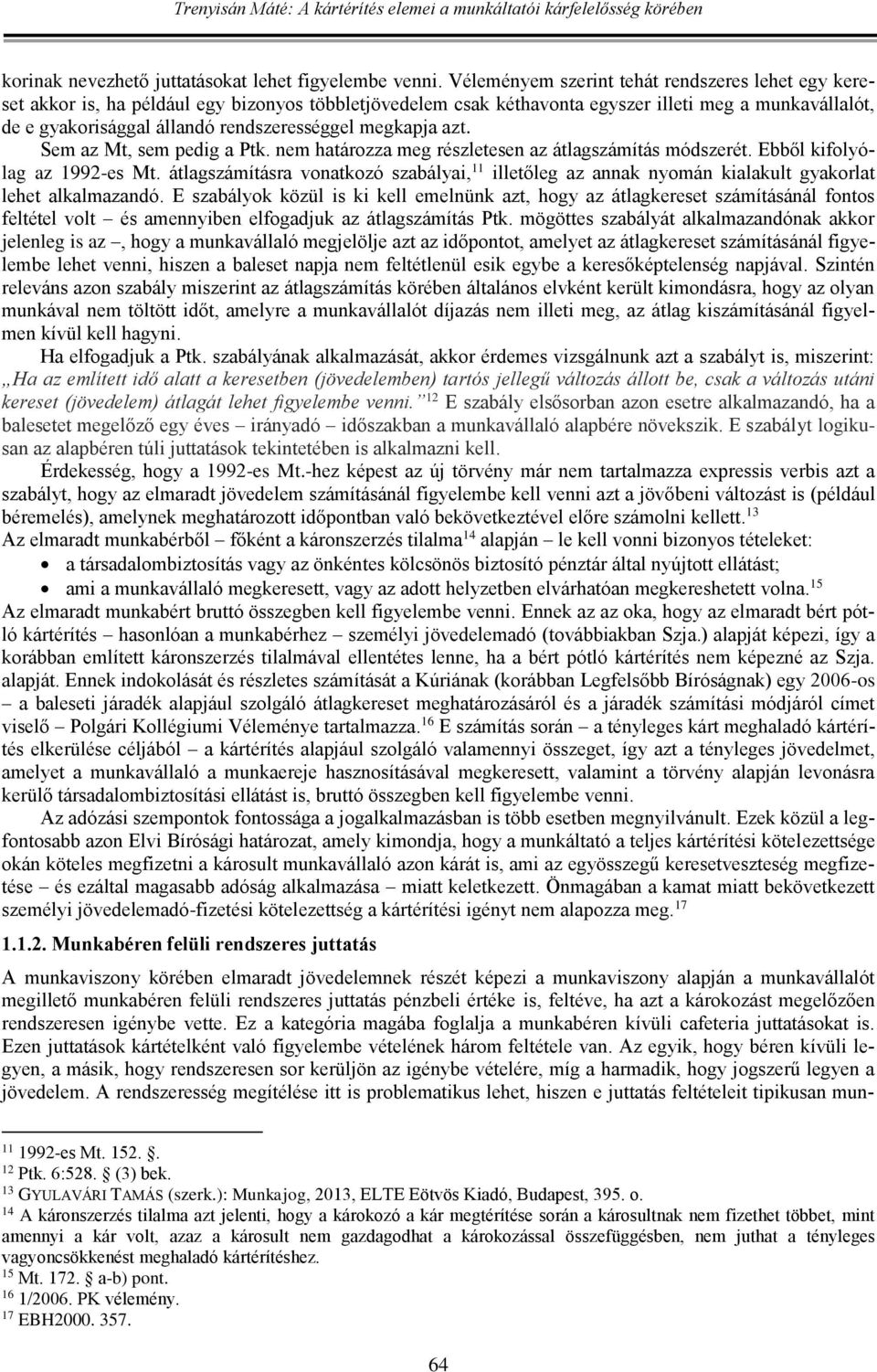 rendszerességgel megkapja azt. Sem az Mt, sem pedig a Ptk. nem határozza meg részletesen az átlagszámítás módszerét. Ebből kifolyólag az 1992-es Mt.