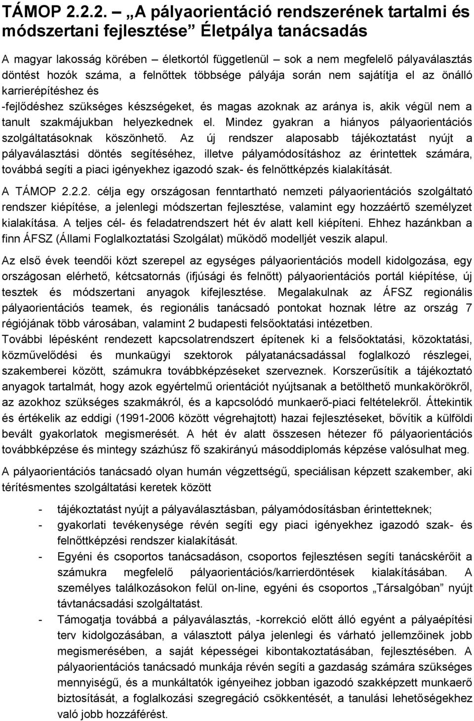 felnőttek többsége pályája során nem sajátítja el az önálló karrierépítéshez és -fejlődéshez szükséges készségeket, és magas azoknak az aránya is, akik végül nem a tanult szakmájukban helyezkednek el.