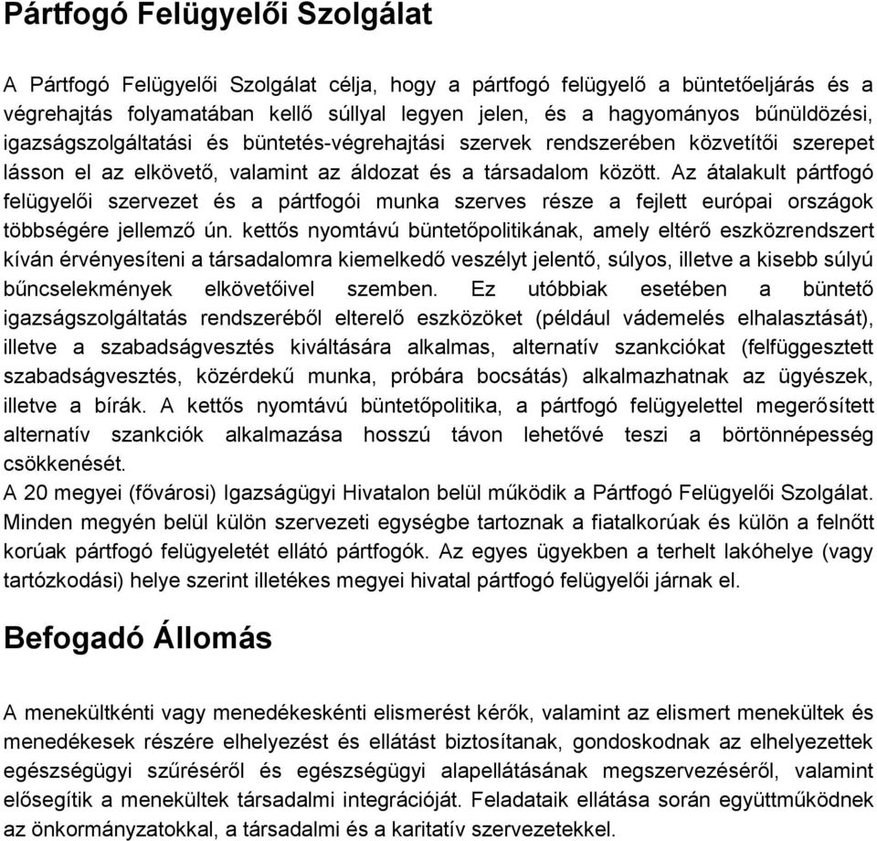 Az átalakult pártfogó felügyelői szervezet és a pártfogói munka szerves része a fejlett európai országok többségére jellemző ún.