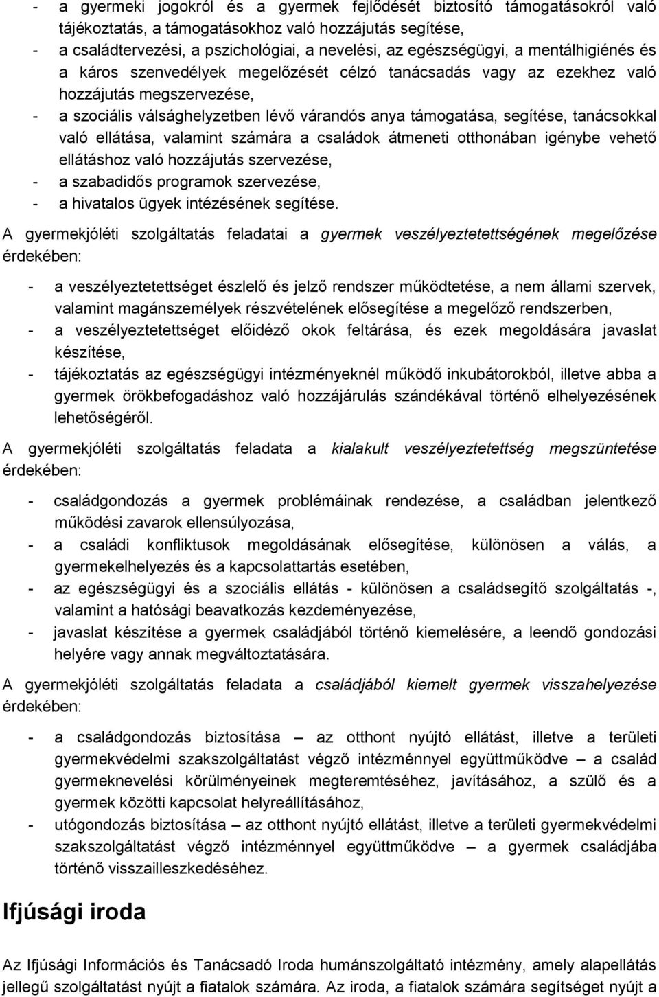 tanácsokkal való ellátása, valamint számára a családok átmeneti otthonában igénybe vehető ellátáshoz való hozzájutás szervezése, - a szabadidős programok szervezése, - a hivatalos ügyek intézésének