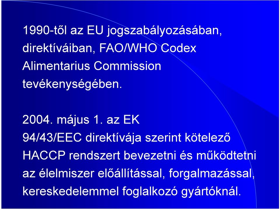 az EK 94/43/EEC direktívája szerint kötelező HACCP rendszert bevezetni és