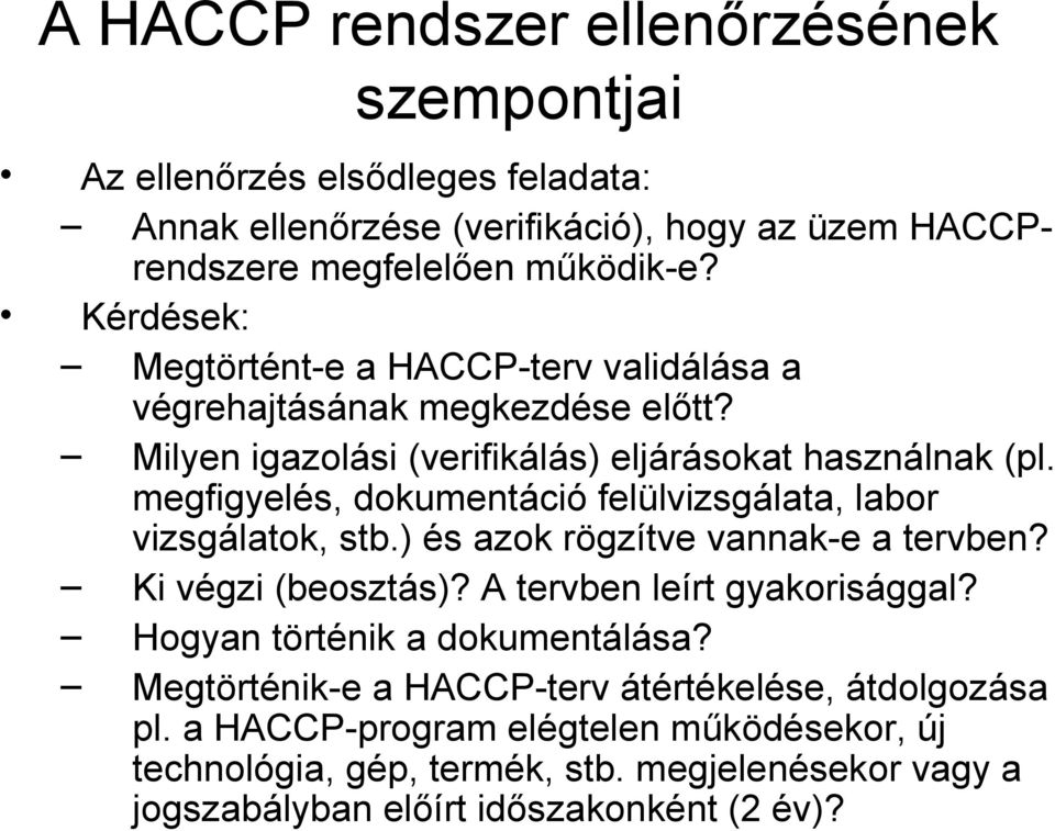 megfigyelés, dokumentáció felülvizsgálata, labor vizsgálatok, stb.) és azok rögzítve vannak-e a tervben? Ki végzi (beosztás)? A tervben leírt gyakorisággal?