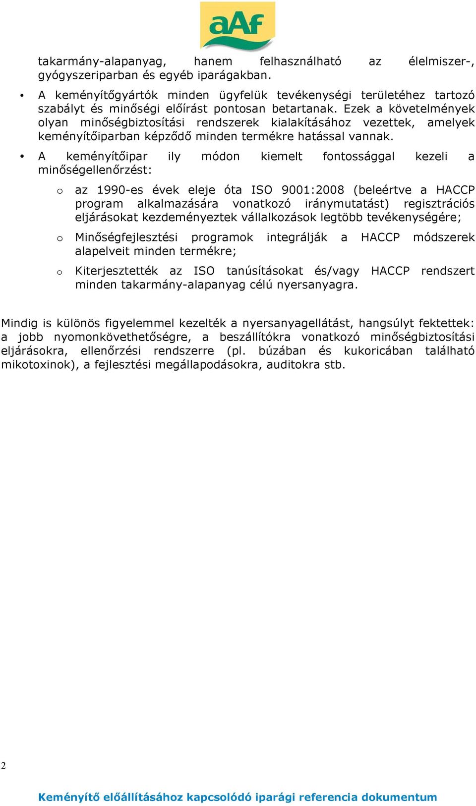 Ezek a követelmények olyan min ségbiztosítási rendszerek kialakításához vezettek, amelyek keményít iparban képz d minden termékre hatással vannak.