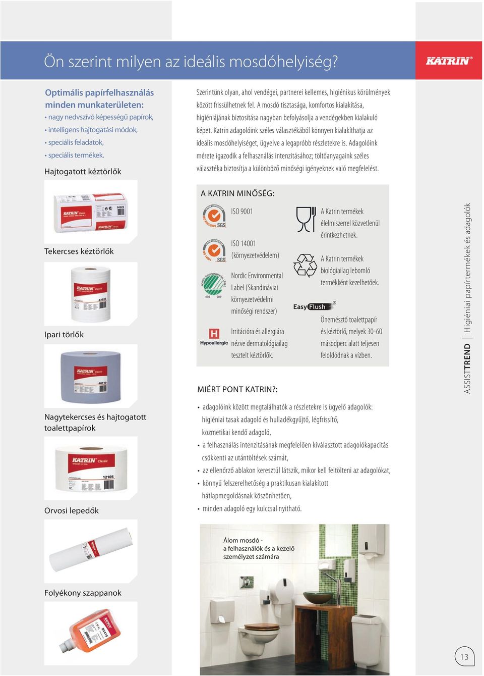 A mosdó tisztasága, komfortos kialakítása, higiéniájának biztosítása nagyban befolyásolja a vendégekben kialakuló képet.