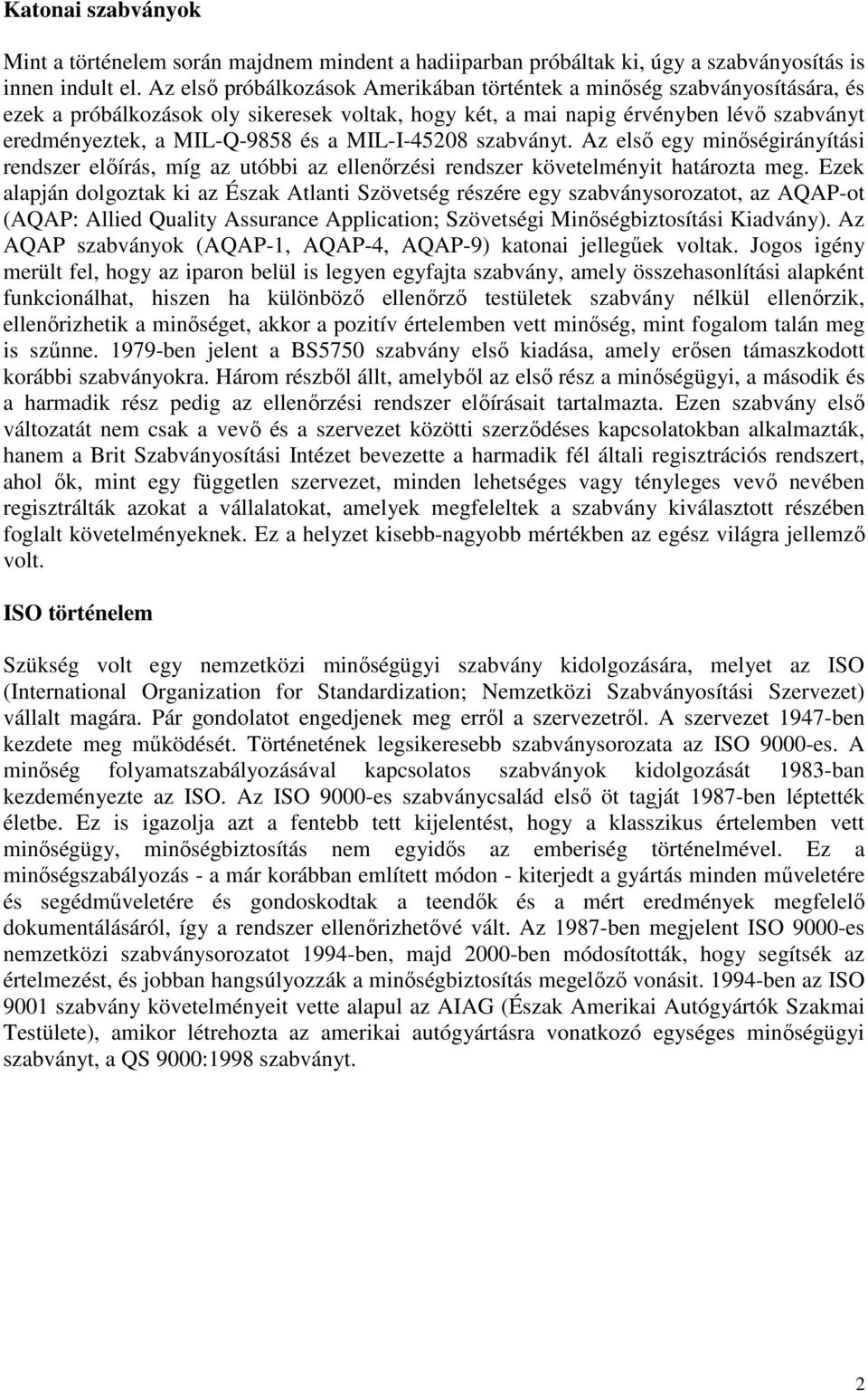 MIL-I-45208 szabványt. Az elsı egy minıségirányítási rendszer elıírás, míg az utóbbi az ellenırzési rendszer követelményit határozta meg.