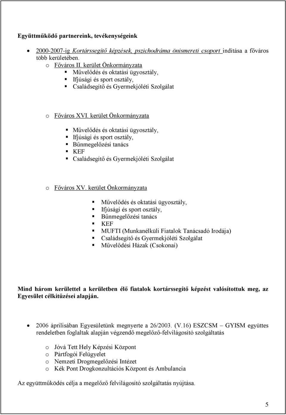 kerület Önkormányzata Művelődés és oktatási ügyosztály, Ifjúsági és sport osztály, Bűnmegelőzési tanács KEF Családsegítő és Gyermekjóléti Szolgálat o Főváros XV.