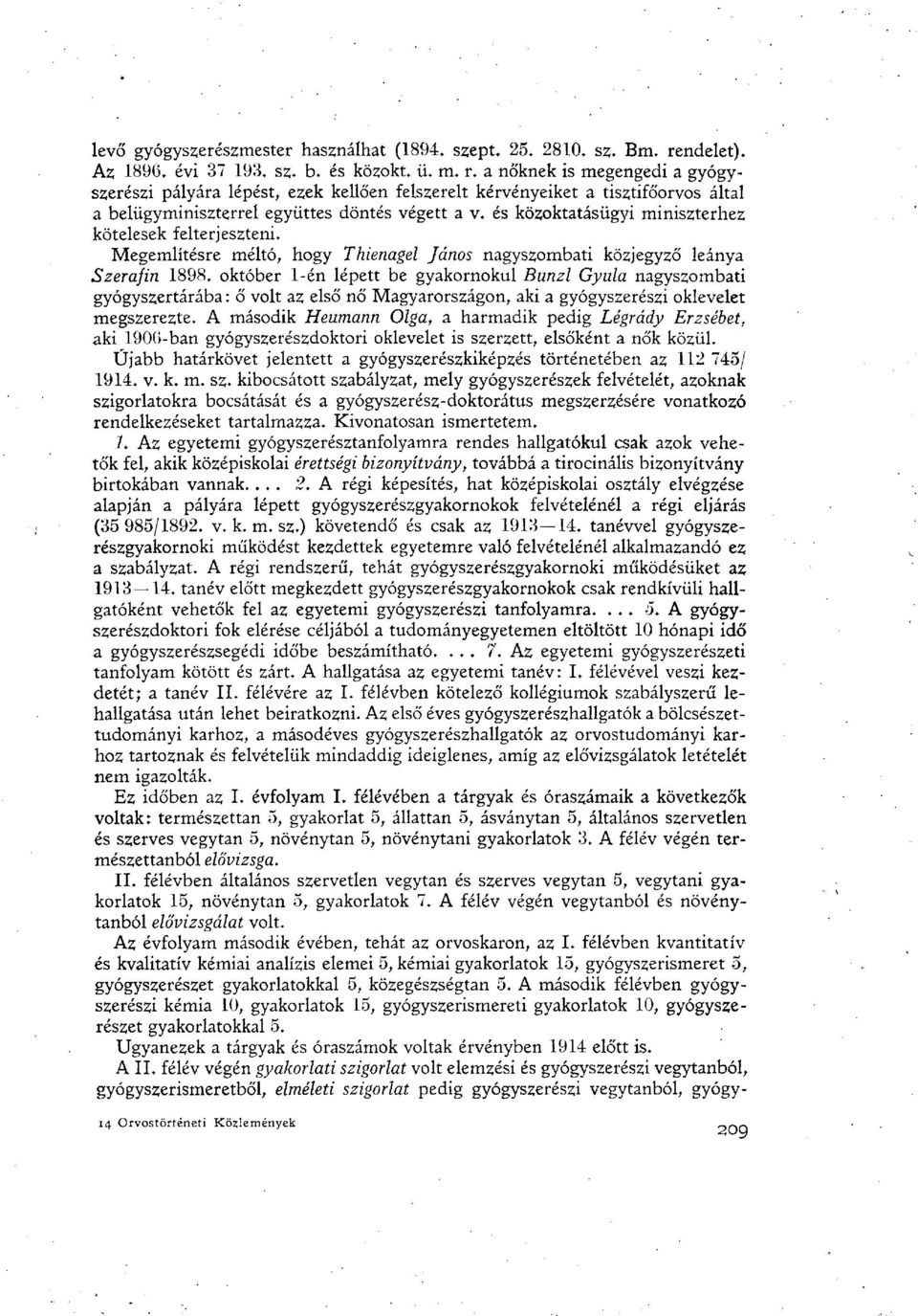 a nőknek is megengedi a gyógyszerészi pályára lépést, ezek kellően felszerelt kérvényeiket a tisztifőorvos által a belügyminiszterrel együttes döntés végett a v.