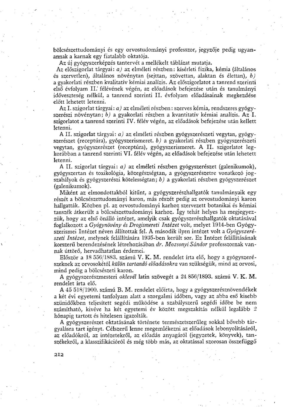 kémiai analízis. Az előszigorlatot a tanrend szerinti első évfolyam II.' félévének végén, az előadások befejezése után és tanulmányi időveszteség nélkül, a tanrend szerinti II.