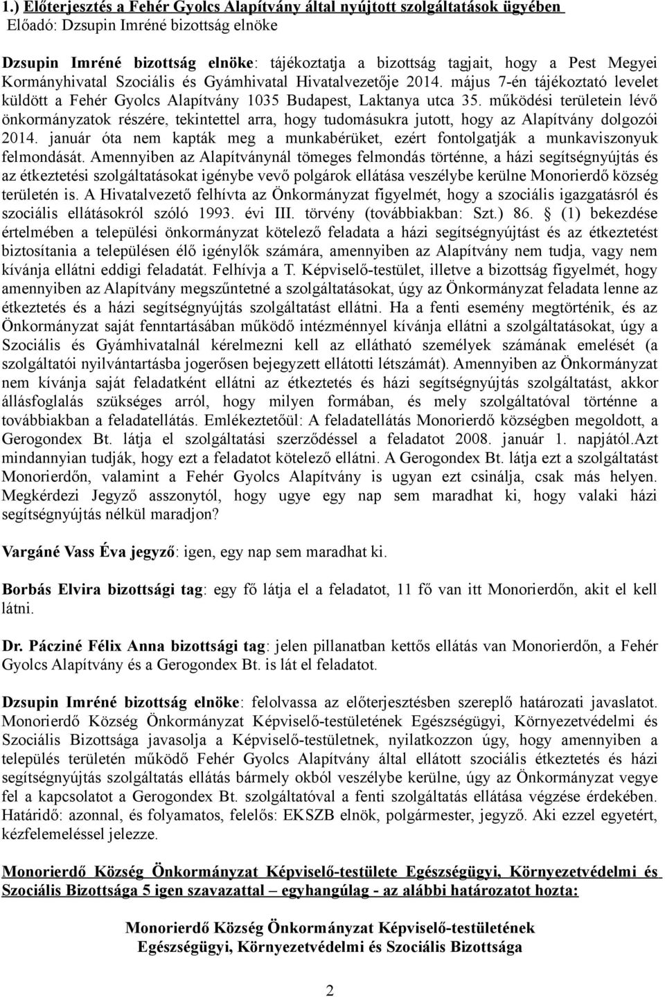 működési területein lévő önkormányzatok részére, tekintettel arra, hogy tudomásukra jutott, hogy az Alapítvány dolgozói 2014.