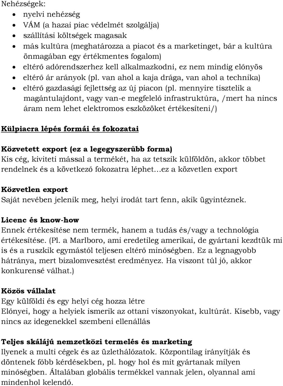 mennyire tisztelik a magántulajdont, vagy van-e megfelelő infrastruktúra, /mert ha nincs áram nem lehet elektromos eszközöket értékesíteni/) Külpiacra lépés formái és fokozatai Közvetett export (ez a