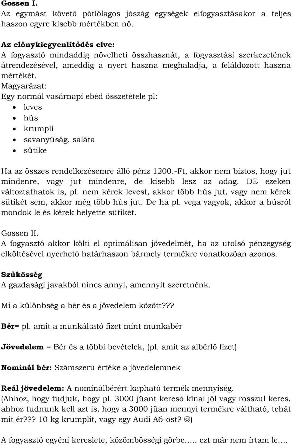 Magyarázat: Egy normál vasárnapi ebéd összetétele pl: leves hús krumpli savanyúság, saláta sütike Ha az összes rendelkezésemre álló pénz 1200.