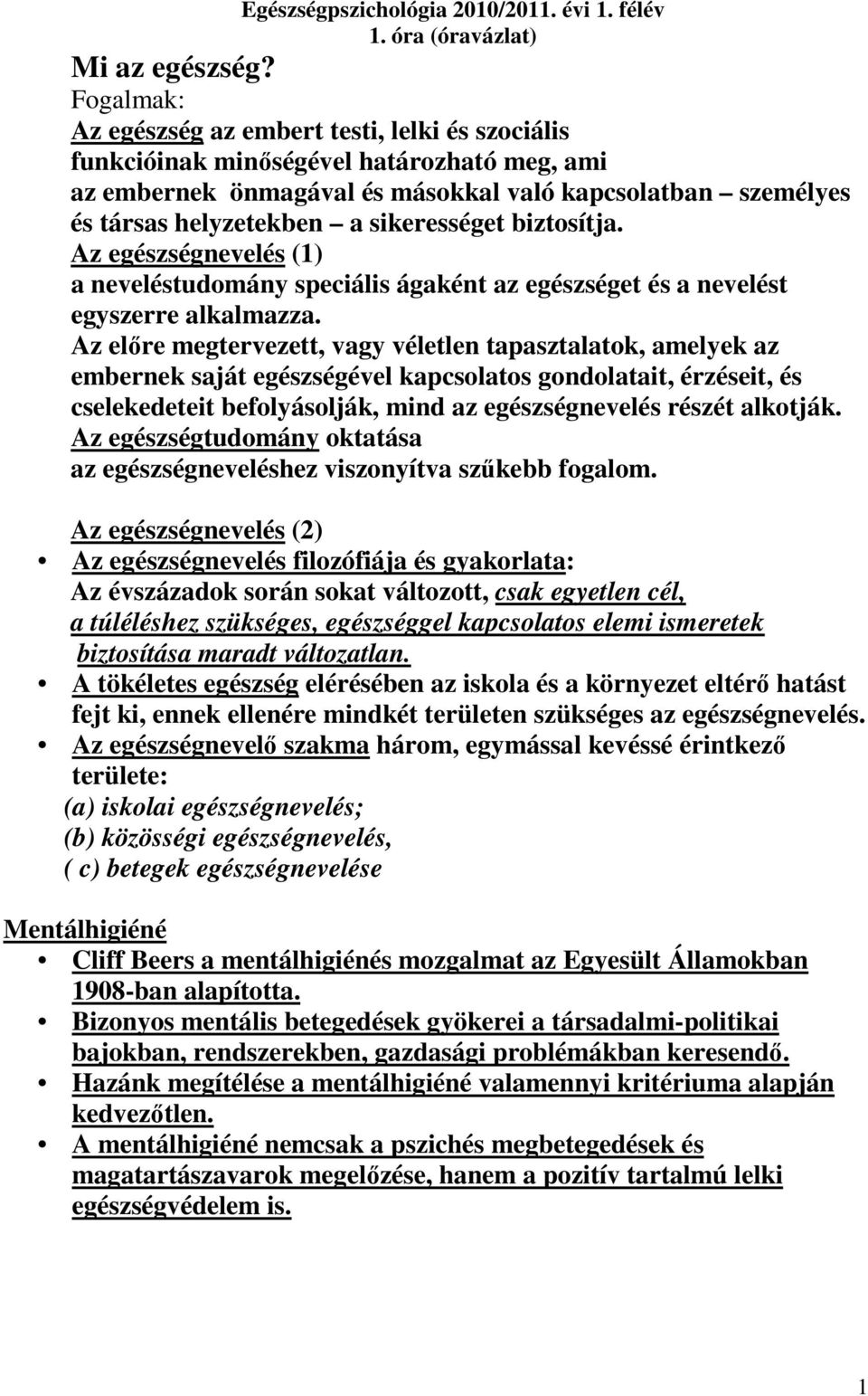 sikerességet biztosítja. Az egészségnevelés (1) a neveléstudomány speciális ágaként az egészséget és a nevelést egyszerre alkalmazza.