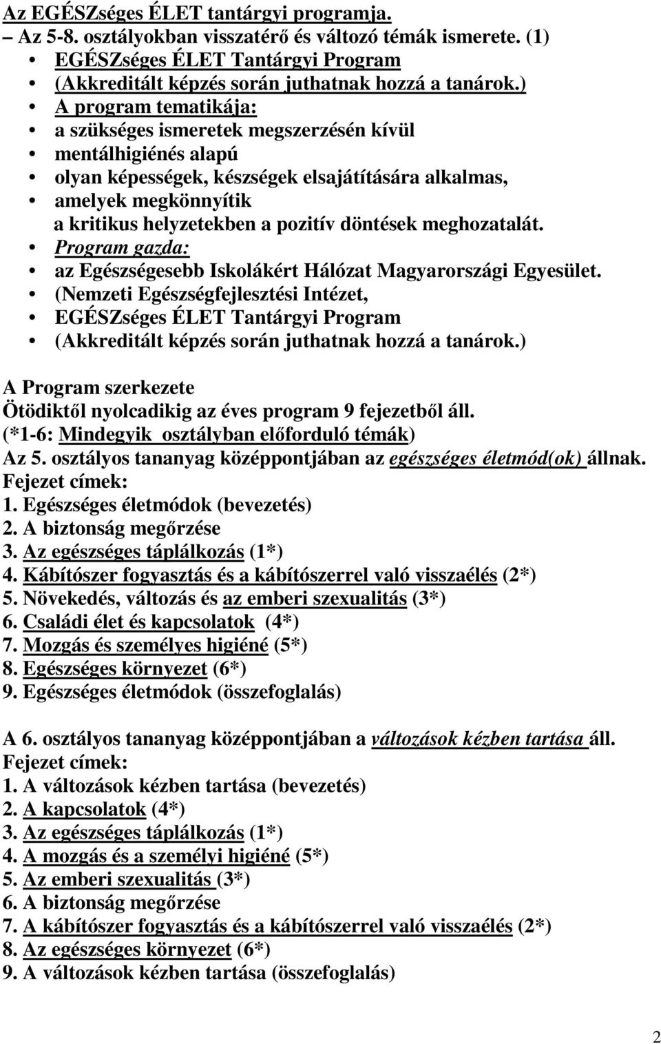 döntések meghozatalát. Program gazda: az Egészségesebb Iskolákért Hálózat Magyarországi Egyesület.