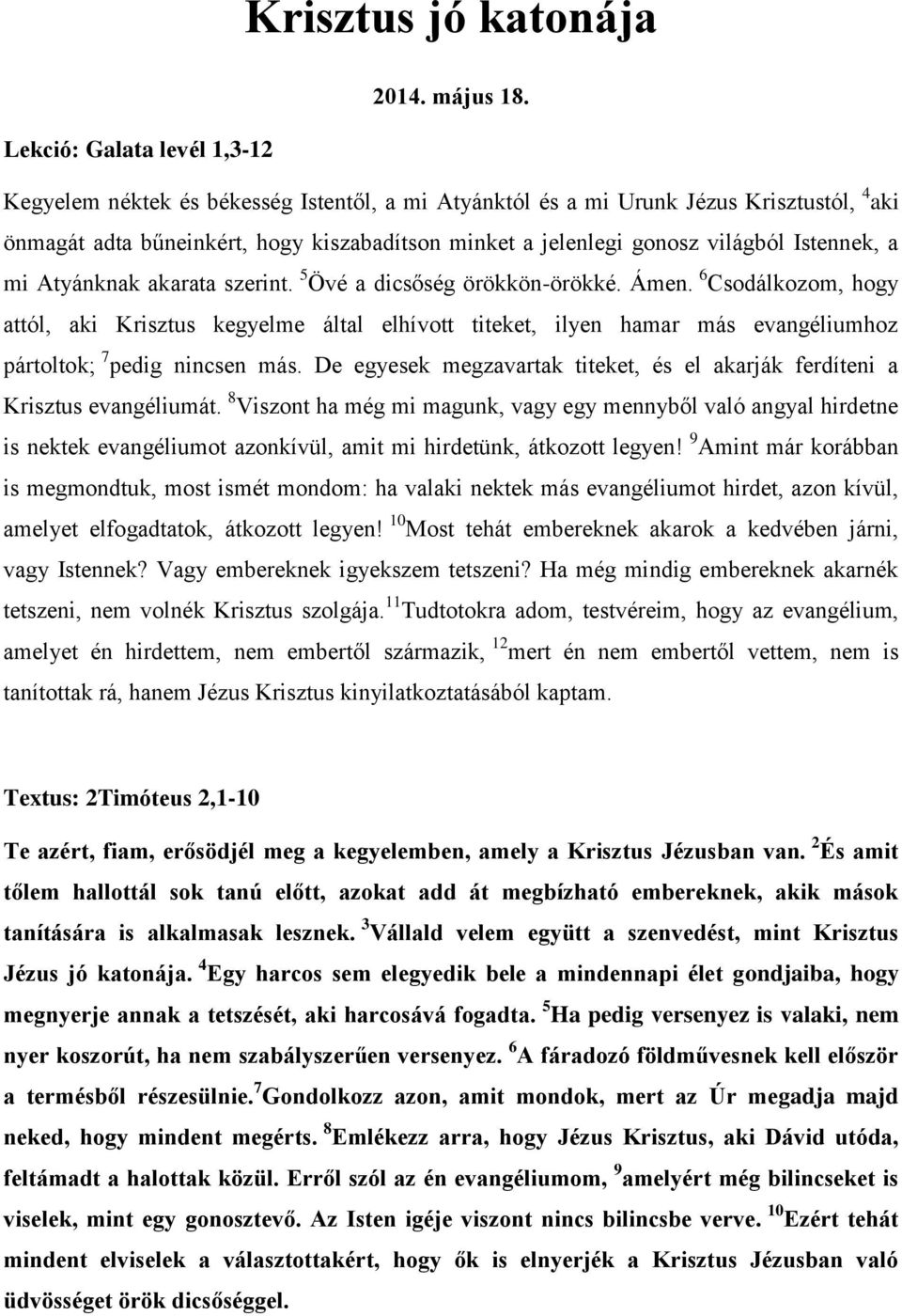 Istennek, a mi Atyánknak akarata szerint. 5 Övé a dicsőség örökkön-örökké. Ámen.