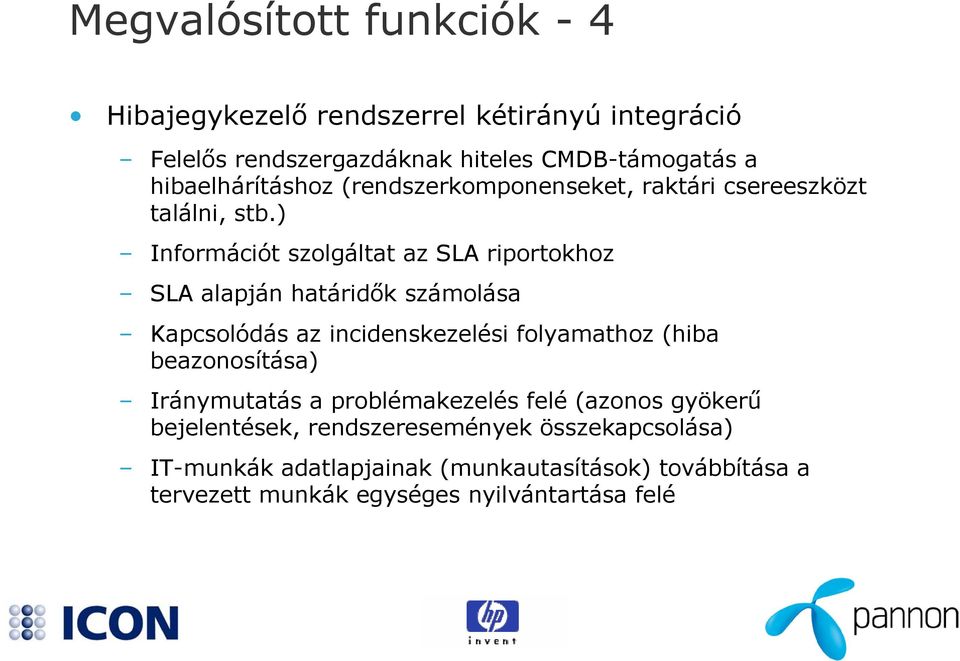 ) Információt szolgáltat az SLA riportokhoz SLA alapján határidők számolása Kapcsolódás az incidenskezelési folyamathoz (hiba