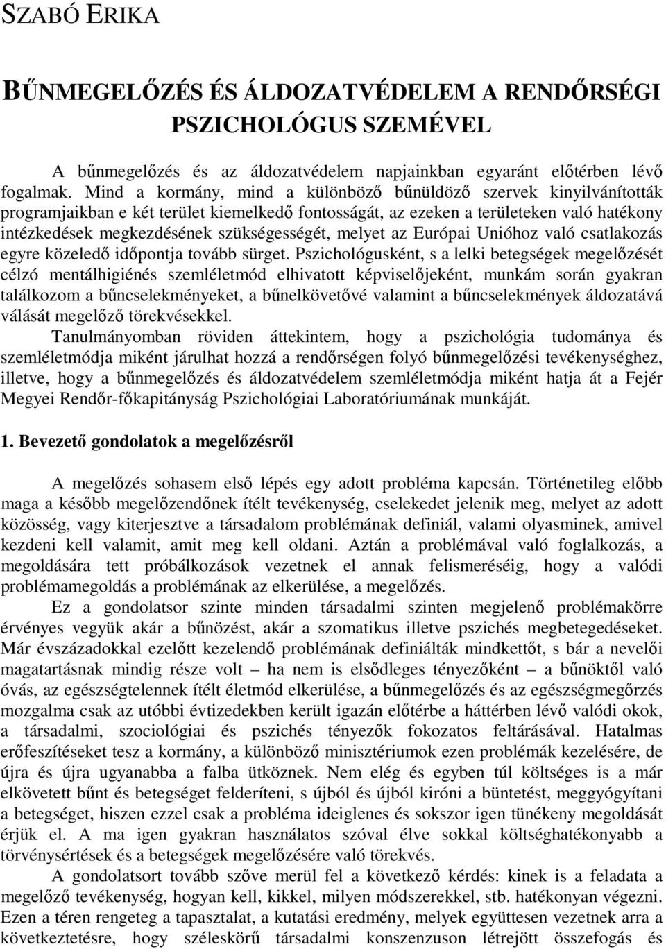 szükségességét, melyet az Európai Unióhoz való csatlakozás egyre közeledı idıpontja tovább sürget.