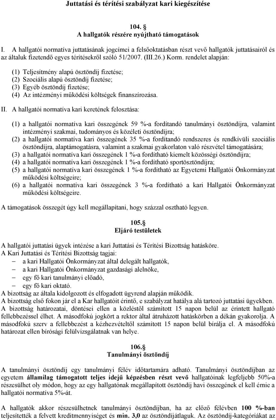 rendelet alapján: (1) Teljesítmény alapú ösztöndíj fizetése; (2) Szociális alapú ösztöndíj fizetése; (3) Egyéb ösztöndíj fizetése; (4) Az intézményi működési költségek finanszírozása. II.