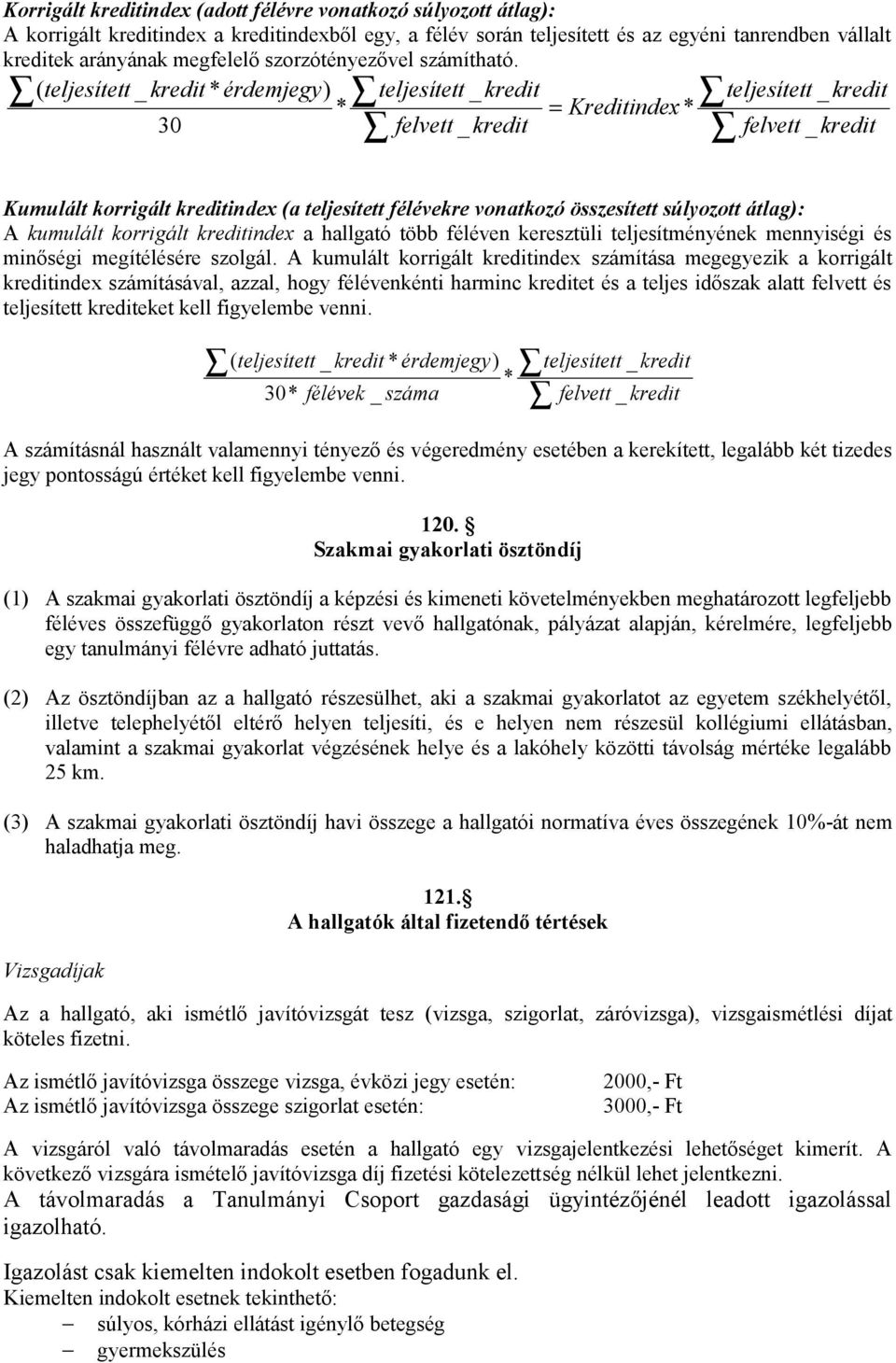 ( teljesített _ kredit * érdemjegy) teljesített _ kredit teljesített _ kredit * = Kreditindex * 30 felvett _ kredit felvett _ kredit Kumulált korrigált kreditindex (a teljesített félévekre vonatkozó