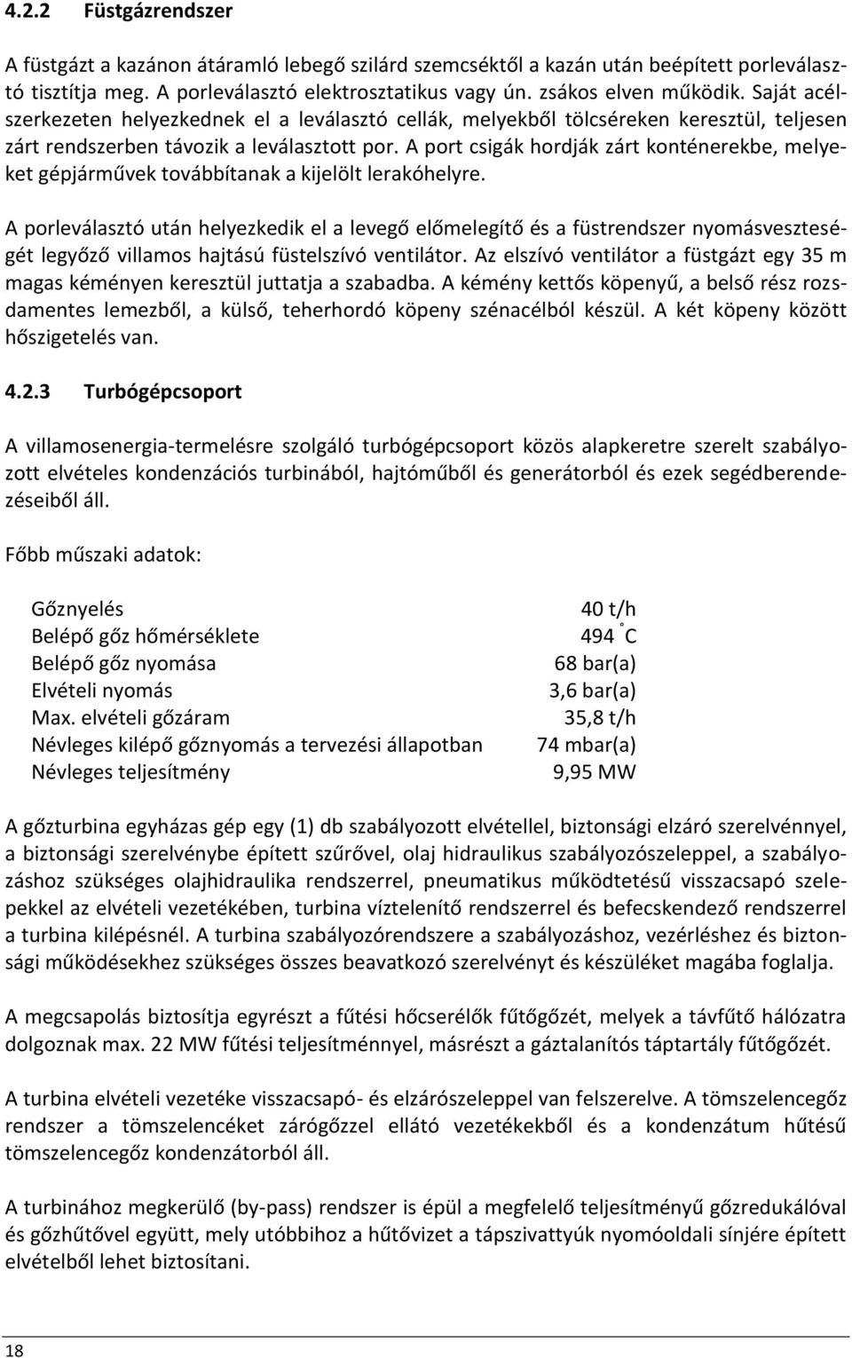 A port csigák hordják zárt konténerekbe, melyeket gépjárművek továbbítanak a kijelölt lerakóhelyre.