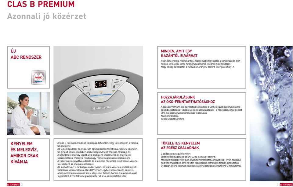 Hozzájárulásunk az öko-fenntarthatósághoz A Clas B Premium öko-kompatibilis jellemzői a CO2 és egyéb szennyező anyagok kibocsátásának valódi csökkentését szavatolják a régi kazánokhoz képest 75%-kal