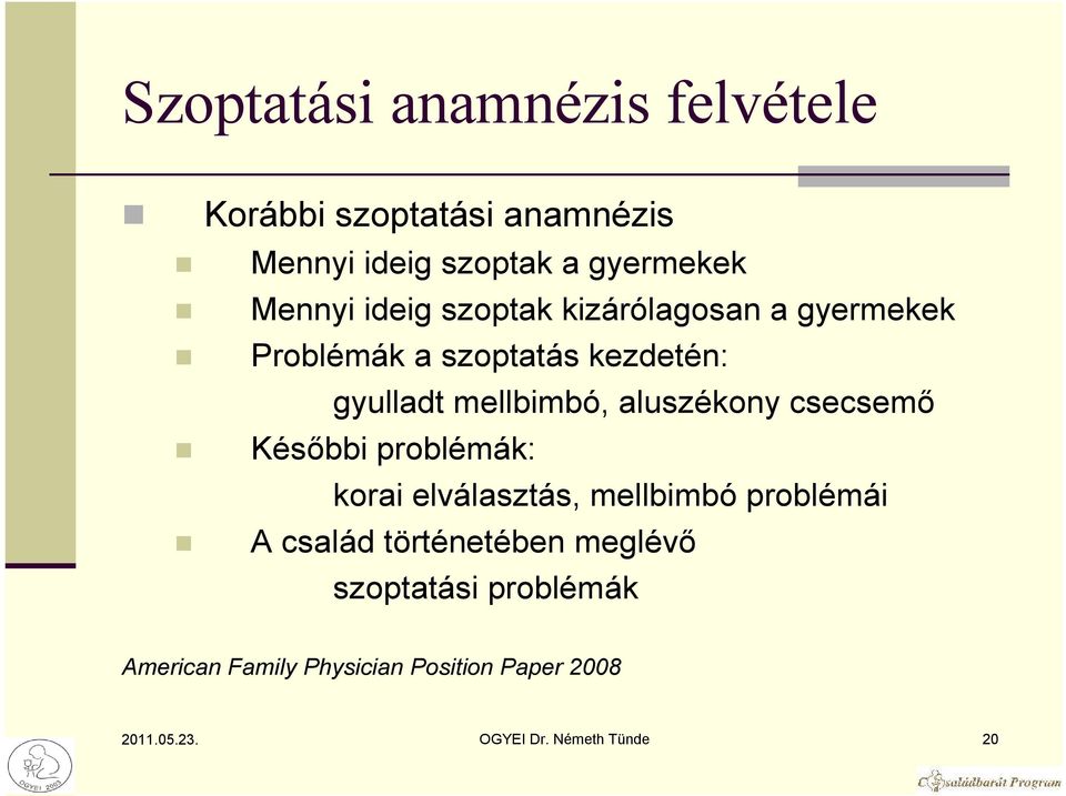 aluszékony csecsemı Késıbbi problémák: korai elválasztás, mellbimbó problémái A család történetében