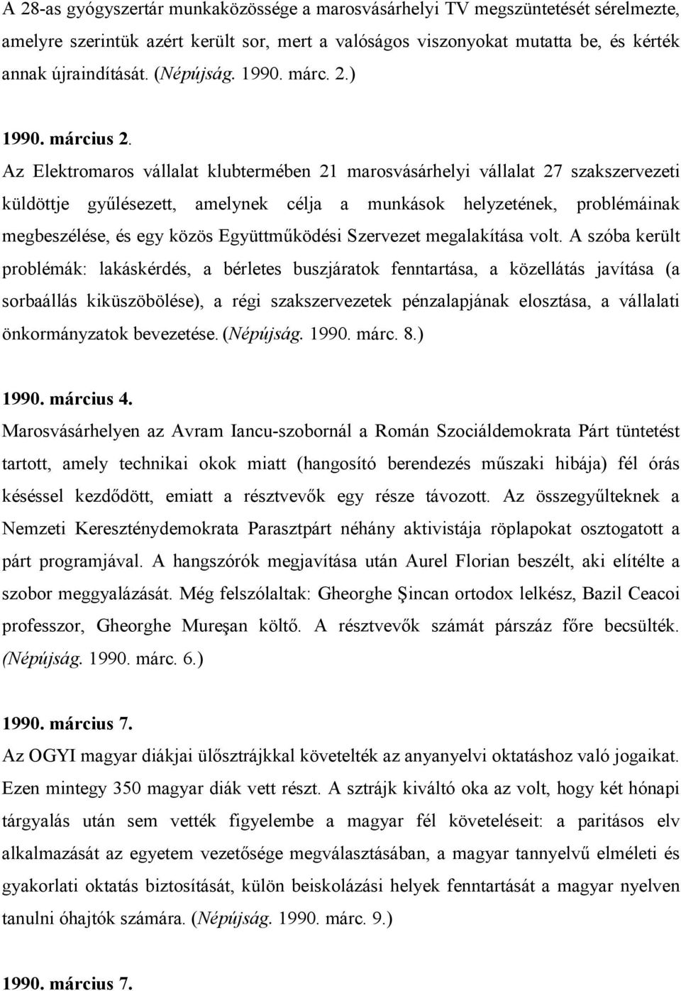 Az Elektromaros vállalat klubtermében 21 marosvásárhelyi vállalat 27 szakszervezeti küldöttje győlésezett, amelynek célja a munkások helyzetének, problémáinak megbeszélése, és egy közös