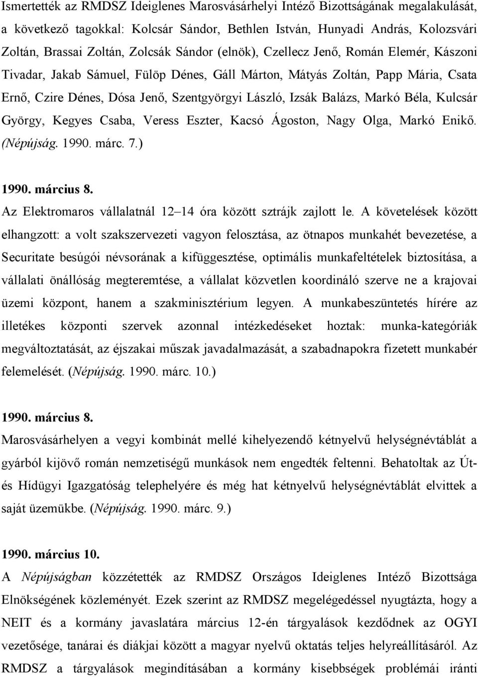 Markó Béla, Kulcsár György, Kegyes Csaba, Veress Eszter, Kacsó Ágoston, Nagy Olga, Markó Enikı. (Népújság. 1990. márc. 7.) 1990. március 8.