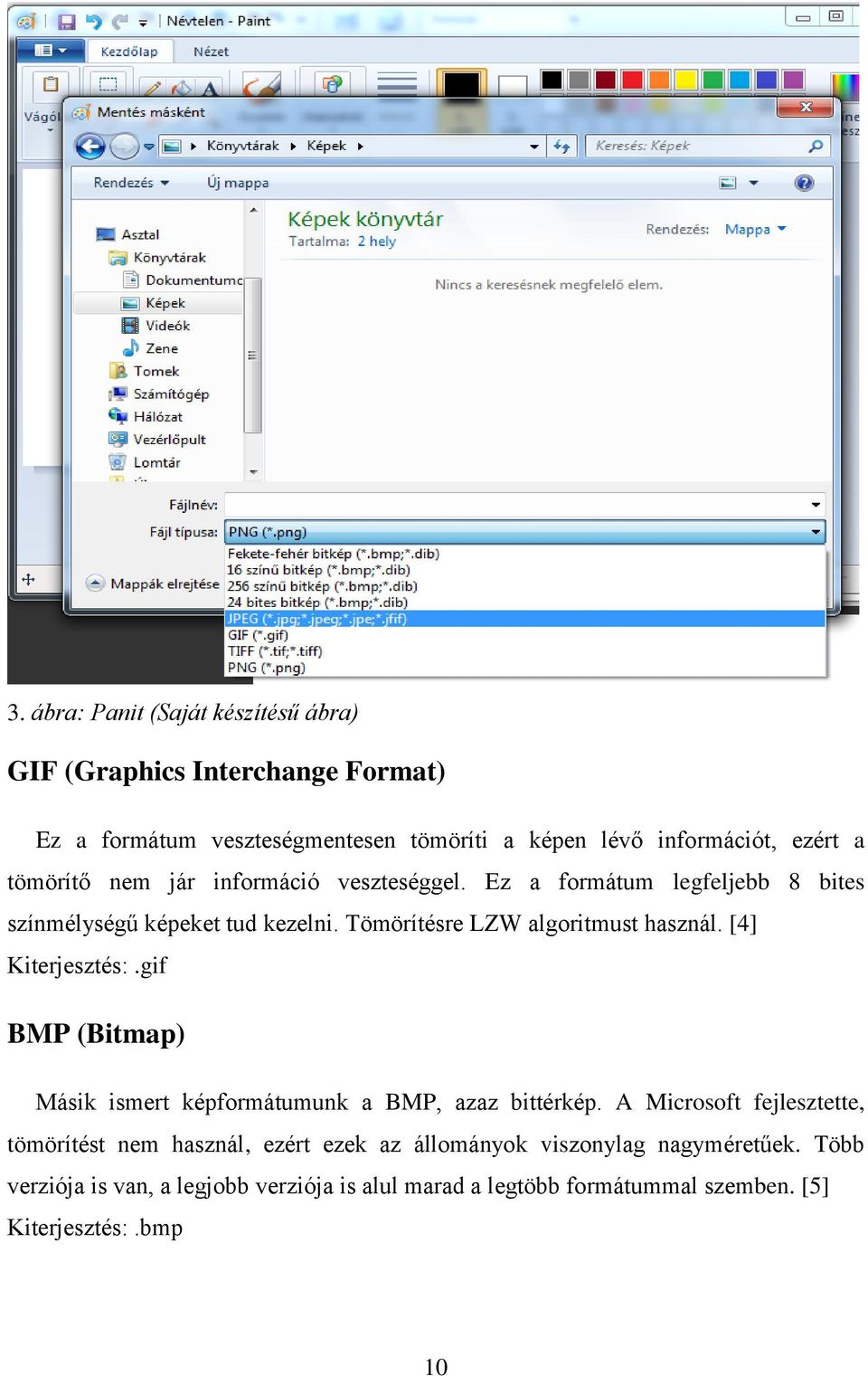 [4] Kiterjesztés:.gif BMP (Bitmap) Másik ismert képformátumunk a BMP, azaz bittérkép.