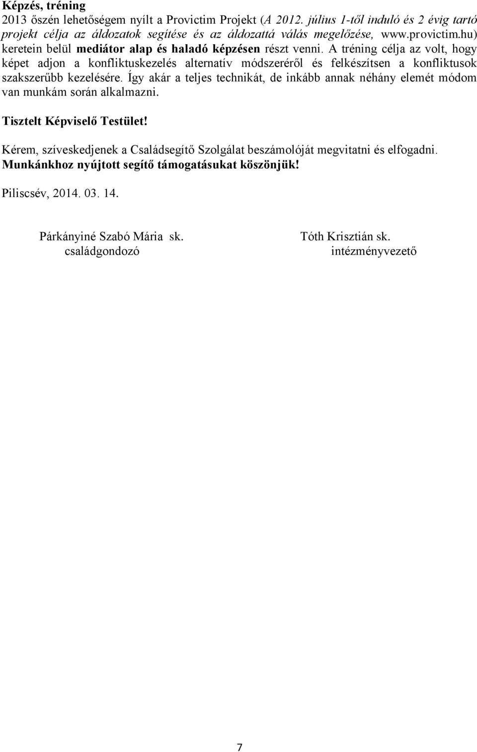 A tréning célja az volt, hogy képet adjon a konfliktuskezelés alternatív módszeréről és felkészítsen a konfliktusok szakszerűbb kezelésére.