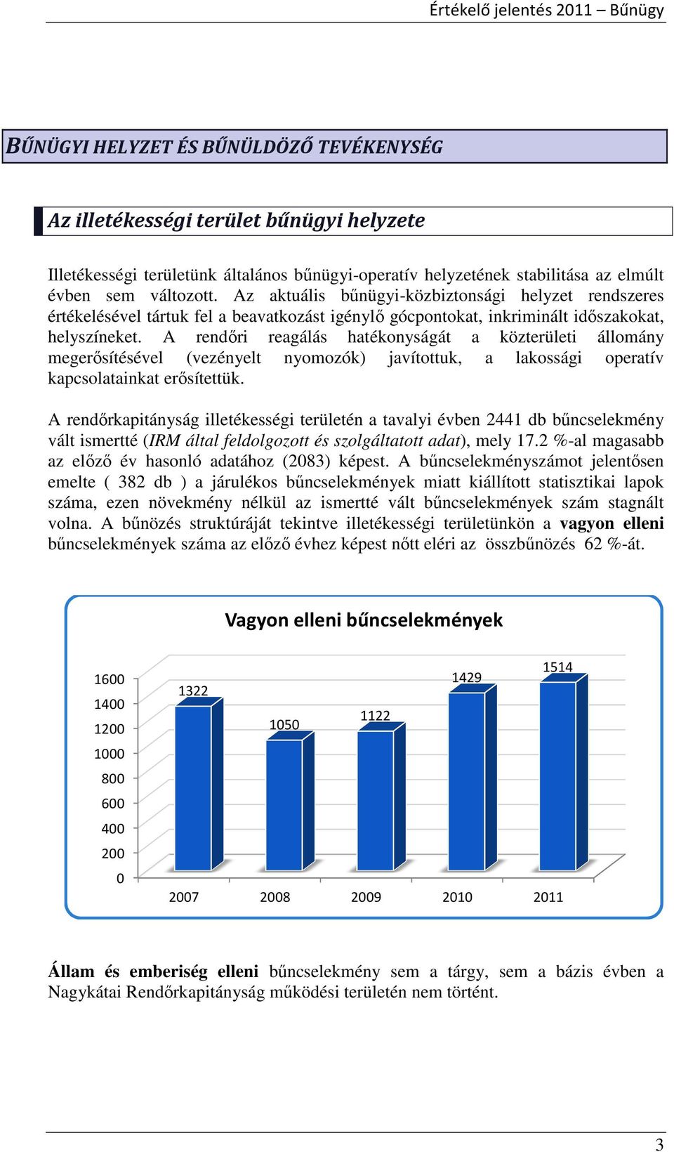 A rendőri reagálás hatékonyságát a közterületi állomány megerősítésével (vezényelt nyomozók) javítottuk, a lakossági operatív kapcsolatainkat erősítettük.