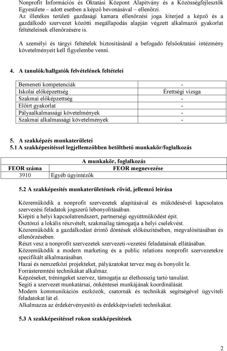 A személyi és tárgyi feltételek biztosításánál a befogadó felsőoktatási intézmény követelményeit kell figyelembe venni. 4.