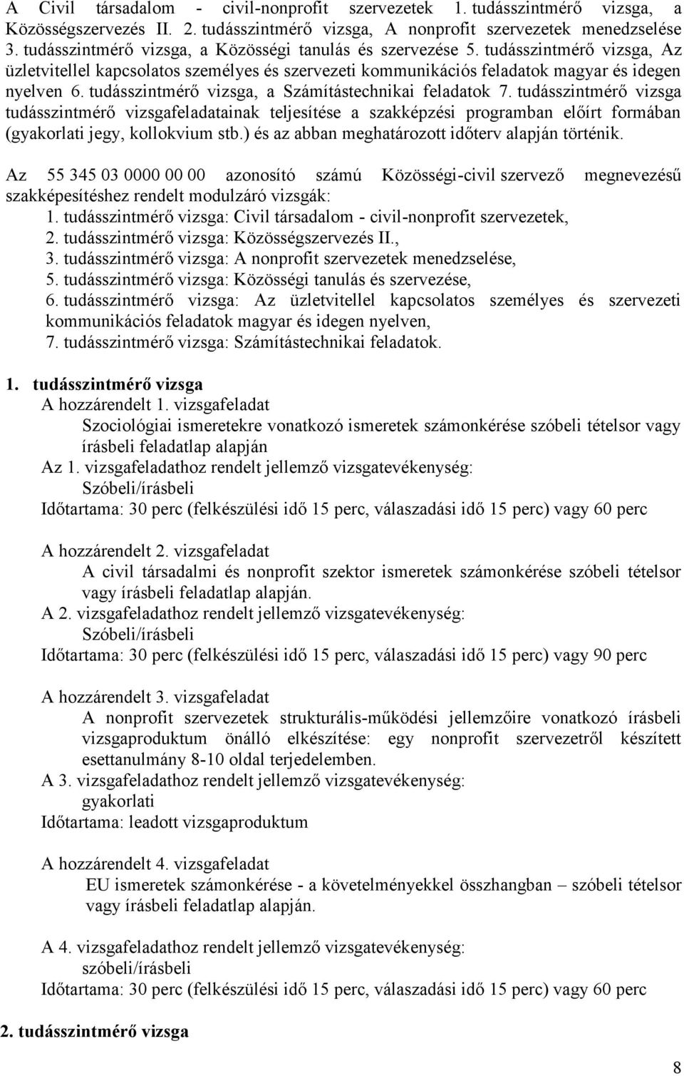 tudásszintmérő vizsga, a Számítástechnikai feladatok 7. tudásszintmérő vizsga tudásszintmérő vizsgafeladatainak teljesítése a szakképzési programban előírt formában (gyakorlati jegy, kollokvium stb.