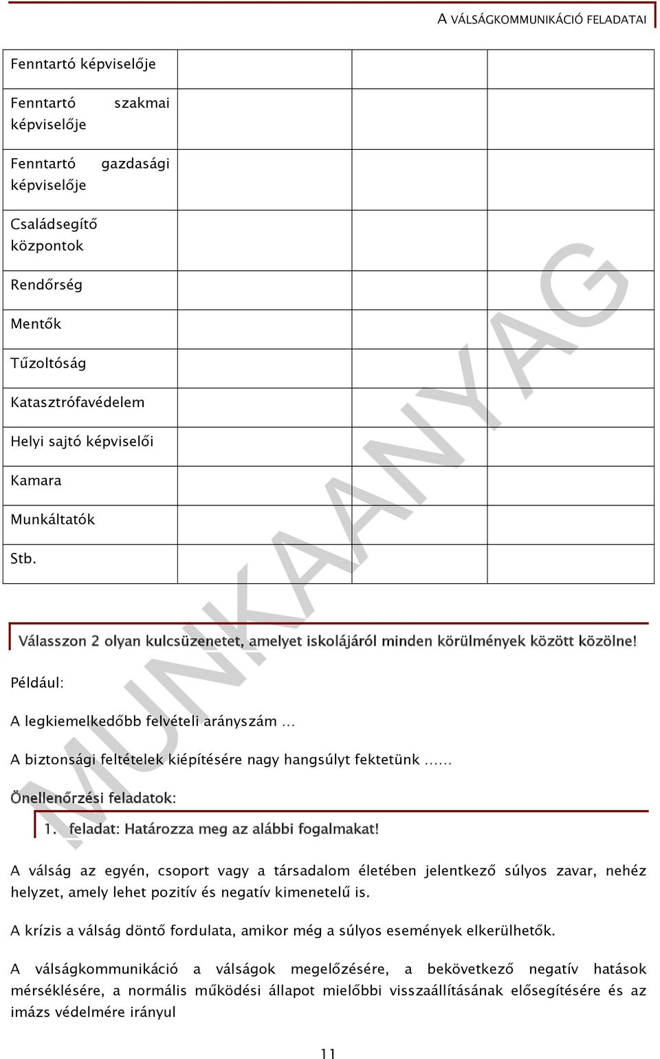 Például: A legkiemelkedőbb felvételi arányszám A biztonsági feltételek kiépítésére nagy hangsúlyt fektetünk Önellenőrzési feladatok: 1. feladat: Határozza meg az alábbi fogalmakat!