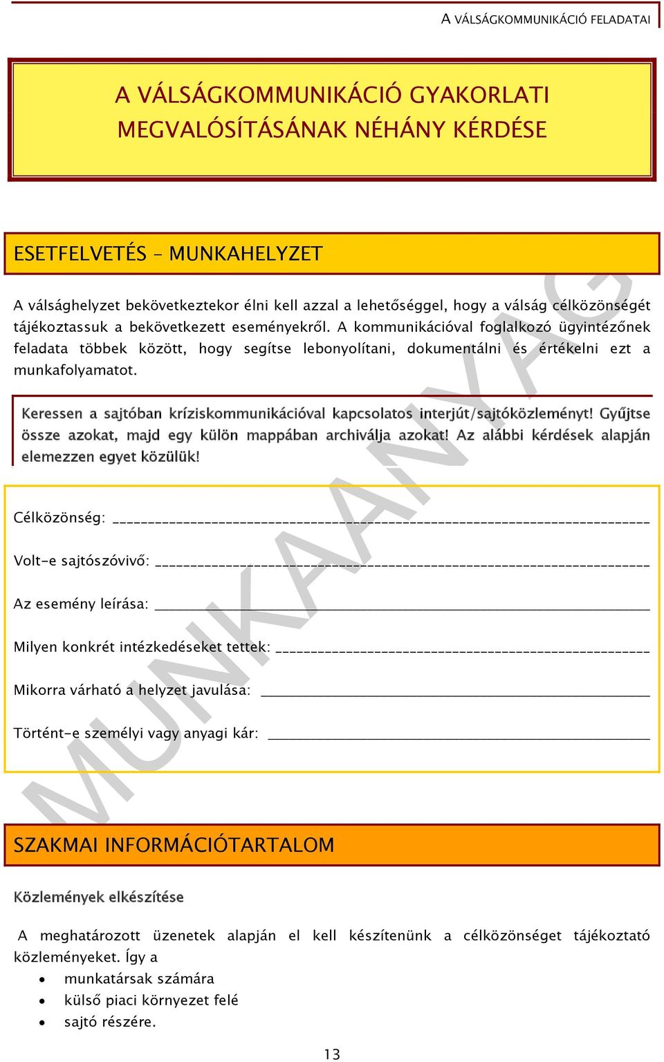 Keressen a sajtóban kríziskommunikációval kapcsolatos interjút/sajtóközleményt! Gyűjtse össze azokat, majd egy külön mappában archiválja azokat! Az alábbi kérdések alapján elemezzen egyet közülük!