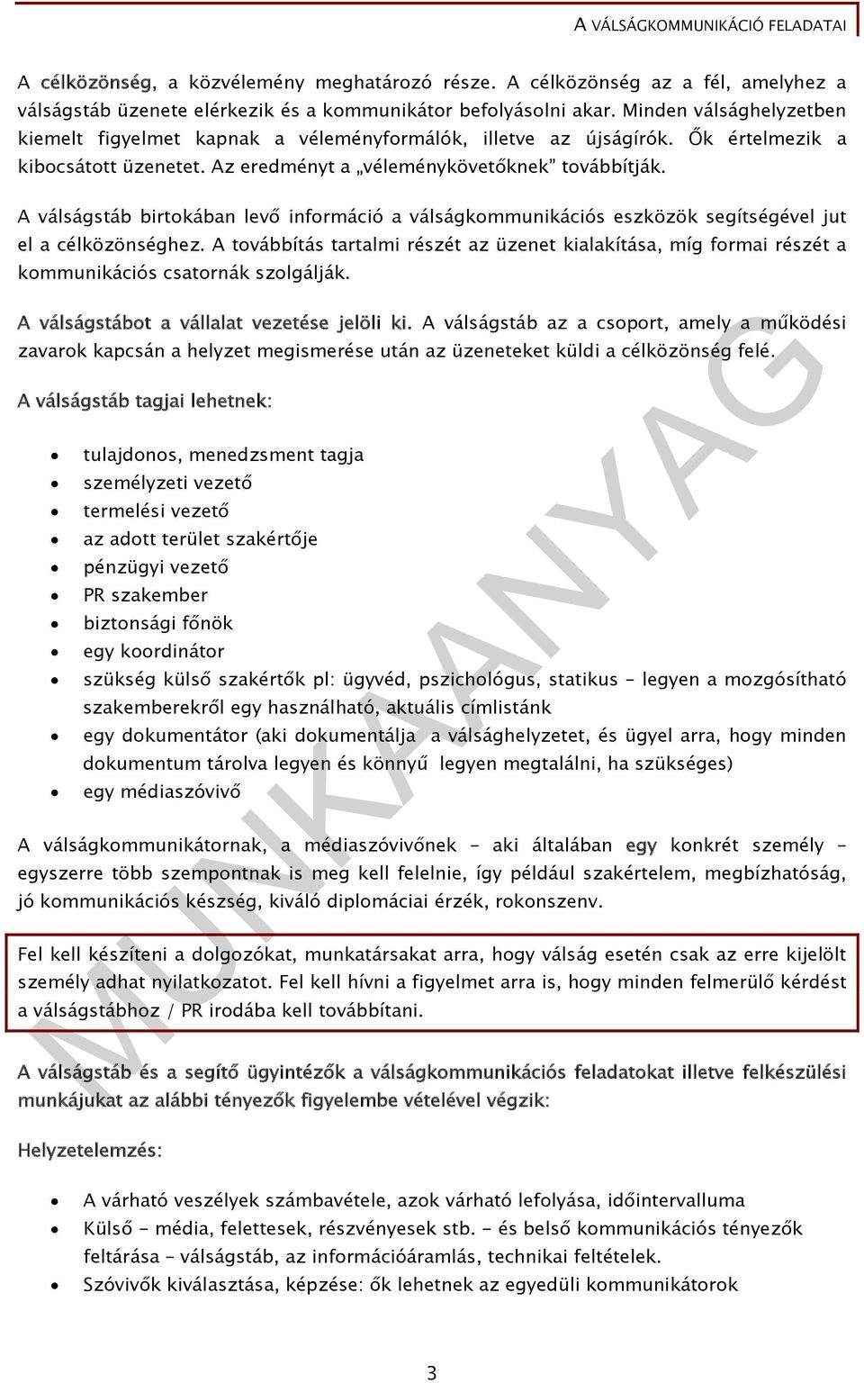 A válságstáb birtokában levő információ a válságkommunikációs eszközök segítségével jut el a célközönséghez.