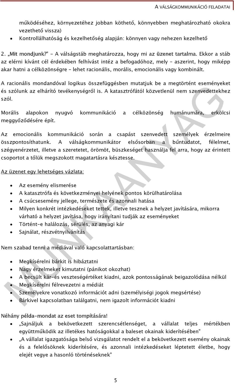 Ekkor a stáb az elérni kívánt cél érdekében felhívást intéz a befogadóhoz, mely aszerint, hogy miképp akar hatni a célközönségre lehet racionális, morális, emocionális vagy kombinált.